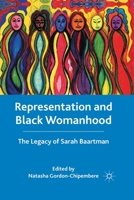 Representation and Black Womanhood: The Legacy of Sarah Baartman 1137581603 Book Cover