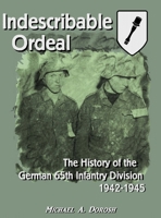 Indescribable Ordeal: The History of the German 65th Infantry Division 1942-1945 1678077763 Book Cover