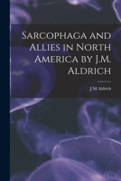 Sarcophaga and Allies in North America by J.M. Aldrich 1018305351 Book Cover