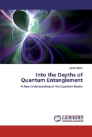 Into the Depths of Quantum Entanglement: A New Understanding of the Quantum Realm 6137435334 Book Cover