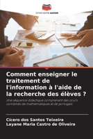 Comment enseigner le traitement de l'information à l'aide de la recherche des élèves ? (French Edition) 6208975107 Book Cover
