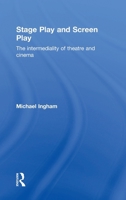 Stage-Play and Screen-Play: The Intermediality of Theatre and Cinema 1138841048 Book Cover