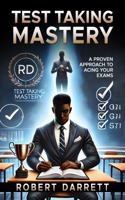TEST TAKING MASTERY: A PROVEN APPROACH TO ACING YOUR EXAM B0GSDZW7VJ Book Cover