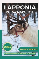 GUIDA NATALE LAPPONIA 2025: Scopri le avventure invernali, l'aurora boreale, le attività per famiglie e le esperienze artiche per una vacanza indimenticabile B0FVYC62S2 Book Cover