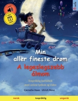 Min aller fineste drøm - A legeslegszebb álmom (norsk - ungarsk): Tospråklig barnebok, med online lydbok og video (Norwegian Edition) 3739947373 Book Cover