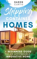 Shipping Container Homes: A Beginners Guide to an Affordable, Innovative Home null Book Cover