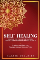 Self-Healing Through the Eyes of the Masters: Ancient Indian Wisdom for Inner Renewal 1971228133 Book Cover