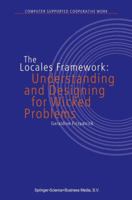 The Locales Framework: Understanding and Designing for Wicked Problems (Computer Supported Cooperative Work) 1402011903 Book Cover