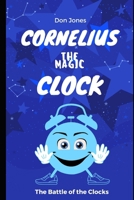 Cornelius the Magic Clock: The Battle of the Clocks 1505640644 Book Cover