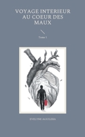 Voyage interieur au coeur des maux: Tome 1 2322441481 Book Cover