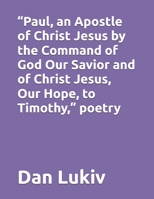 “Paul, an Apostle of Christ Jesus by the Command of God Our Savior and of Christ Jesus, Our Hope, to Timothy,” poetry B08P1CFCSB Book Cover
