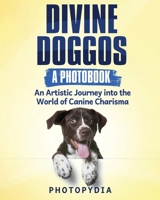 Divine Doggos - A Photobook: An Artistic Journey into the World of Canine Charisma 1804349542 Book Cover