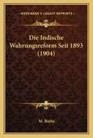 Die Indische Wahrungsreform Seit 1893 (1904) 1161103120 Book Cover