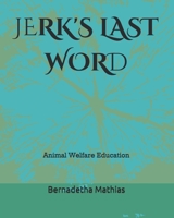 JERK'S LAST WORD: Animal Welfare Education B08LJPV164 Book Cover