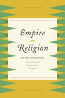 Empire of Religion: Imperialism and Comparative Religion 022611743X Book Cover