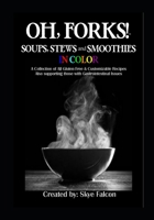 OH, Forks! Soups, Stews and Smoothies in Color 0990780791 Book Cover