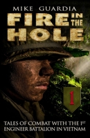 Fire in the Hole: Tales of Combat with the 1st Engineer Battalion in Vietnam B0CPWWXMLB Book Cover