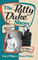 The Patty Duke Show and the American Sixties: Hot Dogs and Crêpes Suzette 0197667430 Book Cover