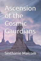 Ascension of the Cosmic Gaurdians B0F5WYYS94 Book Cover