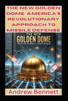 The New Golden Dome: America's Revolutionary Approach to Missile Defense B0DZ165NY6 Book Cover
