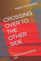 CROSSING OVER TO THE OTHER SIDE: Hinderances to finishing well B0C7JSMSLZ Book Cover