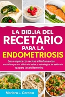 La Biblia del Recetario para la Endometriosis: Guía completa con recetas antiinflamatorias, nutrición para el alivio del dolor y estrategias de estilo de vida para la salud femenina B0FT22FXDZ Book Cover