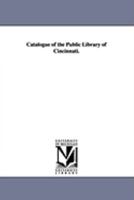 Catalogue of the Public library of Cincinnati. 1425567266 Book Cover