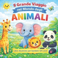 Il grande viaggio nel mondo degli animali: Un libro illustrato per bambini dai 3 ai 5 anni (Italian Edition) B0GKNCND8W Book Cover