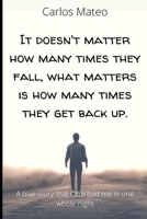 It doesn't matter how many times they fall, what matters is how many times they get back up.: A true story that Otto told me in one whole night B092H75V35 Book Cover