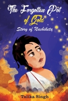 The Forgotten Pot of Gold - Story of Nachiketa 1636404294 Book Cover