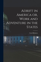 Adrift in America or, Work and Adventure in the States 1018924868 Book Cover