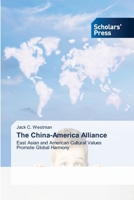 The China-America Alliance: East Asian and American Cultural Values Promote Global Harmony 3330650885 Book Cover