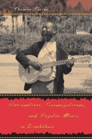 Nationalists, Cosmopolitans, and Popular Music in Zimbabwe (Chicago Studies in Ethnomusicology) 0226817024 Book Cover