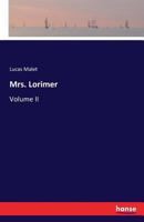 Mrs. Lorimer: a sketch in black and white Volume 2 3741123692 Book Cover