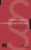 Patient, médecin et intelligence artificielle: Questionnement juridique, orientations éthiques (Logiques Juridiques) (French Edition) 2343230595 Book Cover