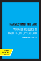 Harvesting the Air: Windmill Pioneers in Twelfth Century England 0520329244 Book Cover