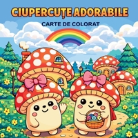 CIUPERCU?E ADORABILE - Carte de Colorat (Romanian Edition) 5530786308 Book Cover