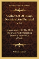 A Select Set Of Essays, Doctrinal And Practical V1-2: Upon A Variety Of The Most Important And Interesting Subjects In Divinity 1165912759 Book Cover