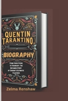QUENTIN TARANTINO BIOGRAPHY: From Video Store to Visionary: The Untamed Story of Cinema's Ultimate Film Geek B0DVNDWQ85 Book Cover