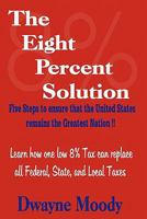The Eight Percent Solution: Five Steps to Ensure That the United States Remains the Greatest Nation 1439244812 Book Cover