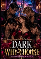 Dark Why-Choose / Reverse Harem Romance: A Reverse Harem Romance of Dangerous Secrets, Forbidden Desire, Morally Gray Heroes, Slow-Burn Passion, and Unbreakable Bonds B0H9V7MV1H Book Cover