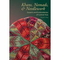 Khans, Nomads & Needlework Suzanis and Embroideries of Central Asia 0989820203 Book Cover
