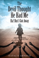 The Devil Thought He Had Me: HA! But I Got Away 1635759161 Book Cover