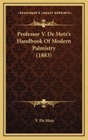 Professor V. De Metz's Handbook Of Modern Palmistry 1120625823 Book Cover