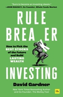 Rule Breaker Investing: How to Pick the Best Stocks of the Future and Build Lasting Wealth 1804091219 Book Cover