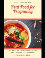 Real Food for Pregnancy: 30+ Exciting Food Recipes to Get You Through Your Journey B09244ZCJX Book Cover