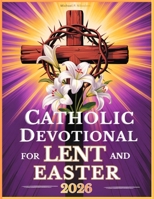Catholic Devotional For Lent And Easter: Walk with Jesus Through His Passion and Resurrection in Reflections from the Daily Liturgy Readings 8397928715 Book Cover