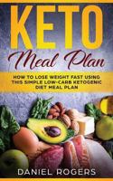 Keto Meal Plan: How to Lose Weight Fast Using This Simple Low-Carb Ketogenic Diet Meal Plan 1720319030 Book Cover