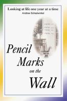 Pencil Marks on the Wall: Looking at Life One Year at a Time 1583483640 Book Cover