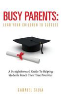 Busy Parents: Lead Your Children to Success 0992108705 Book Cover